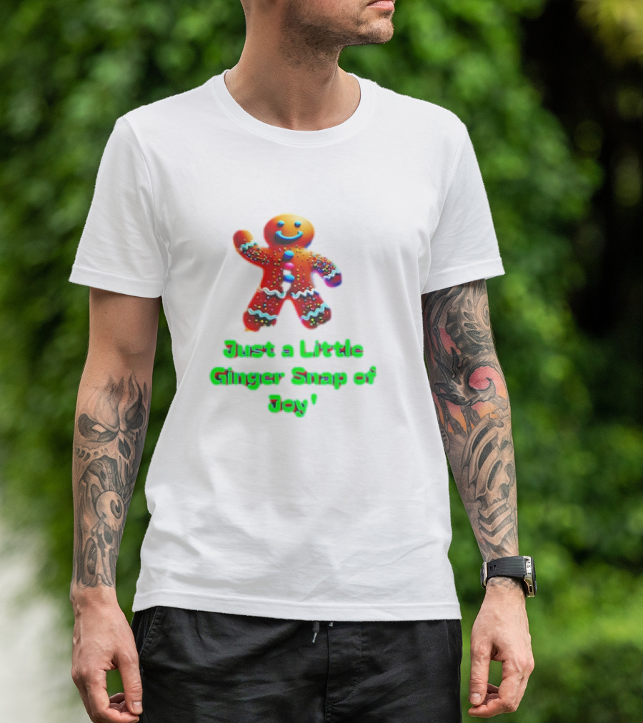 Just A Little Ginger Snap Of Joy Gingerbread Man T-Shirt