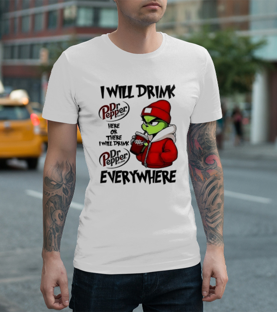 I Will Drink Dr Pepper Here or There Grinch Character Everywhere T-Shirt