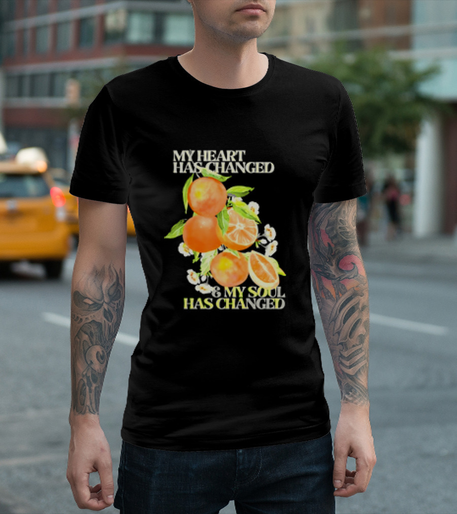 My Heart Has Changed and My Soul Has Changed with Orange Juice T-Shirt