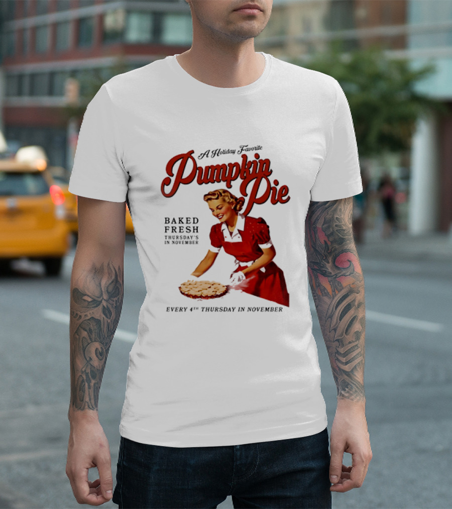 A Holiday Favorite Pumpkin Pie Baked Fresh Thursdays In November Every 4th Thursday In November T-Shirt