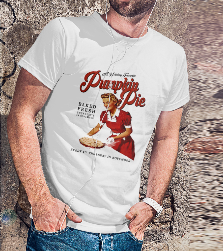 A Holiday Favorite Pumpkin Pie Baked Fresh Thursdays In November Every 4th Thursday In November T-Shirt