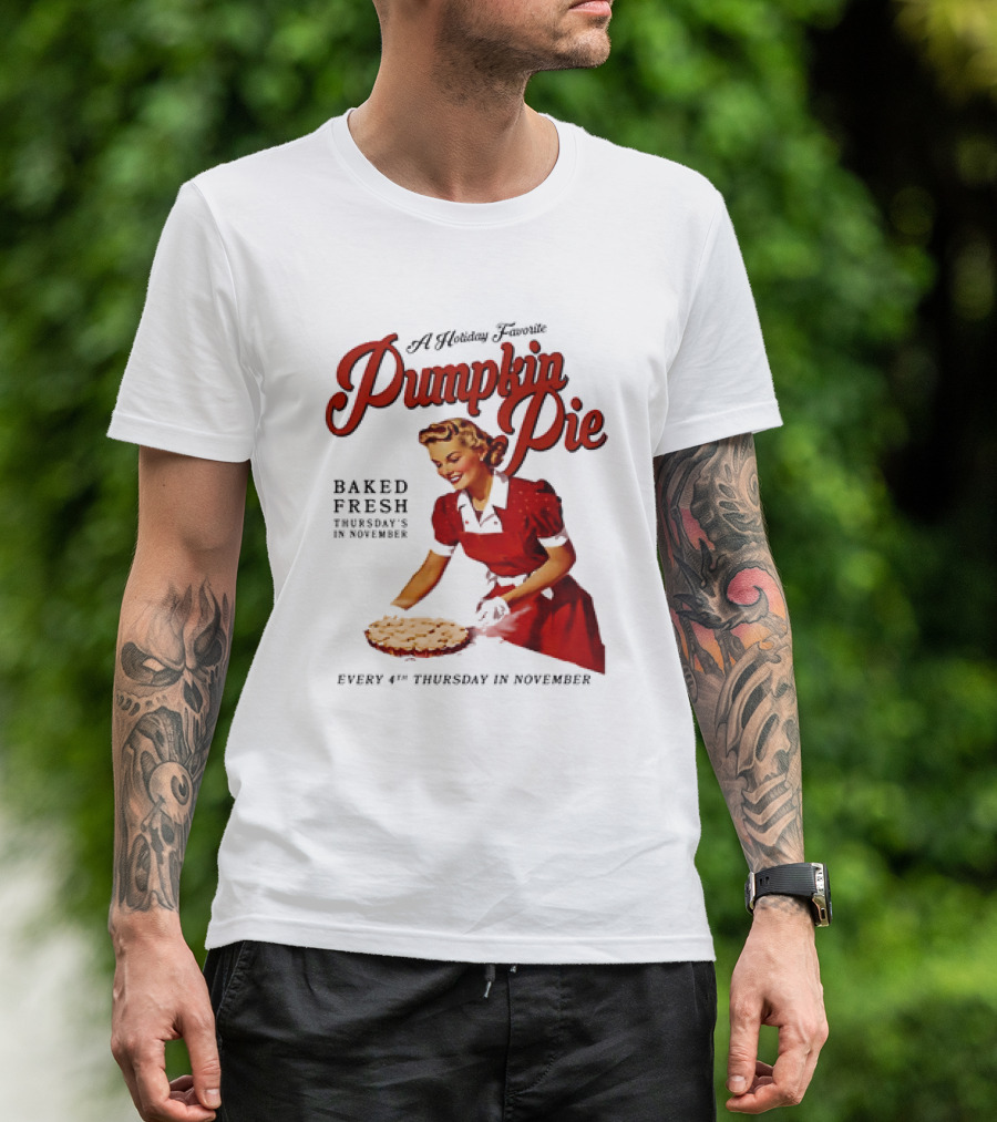 A Holiday Favorite Pumpkin Pie Baked Fresh Thursdays In November Every 4th Thursday In November T-Shirt