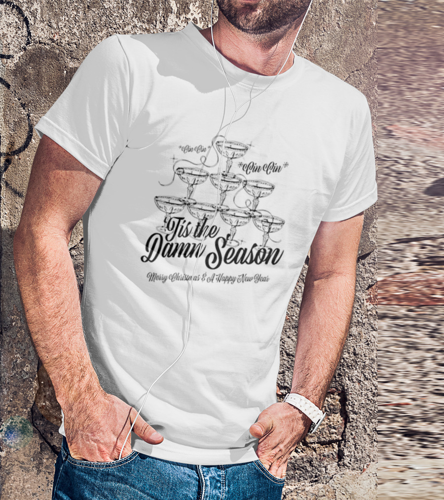 Tis The Damn Season Merry Christmas And A Happy New Year Cin Cin Champagne Tower T-Shirt