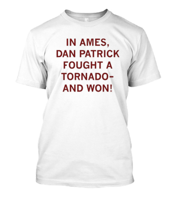 In Ames Dan Patrick Fought A Tornado And Won T-Shirt