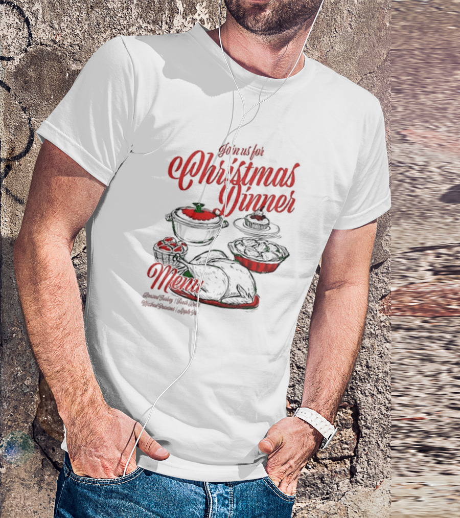 Join Us For Christmas Dinner Menu Roast Turkey Fresh Roll Mashed Potatoes Apple Pie T-Shirt