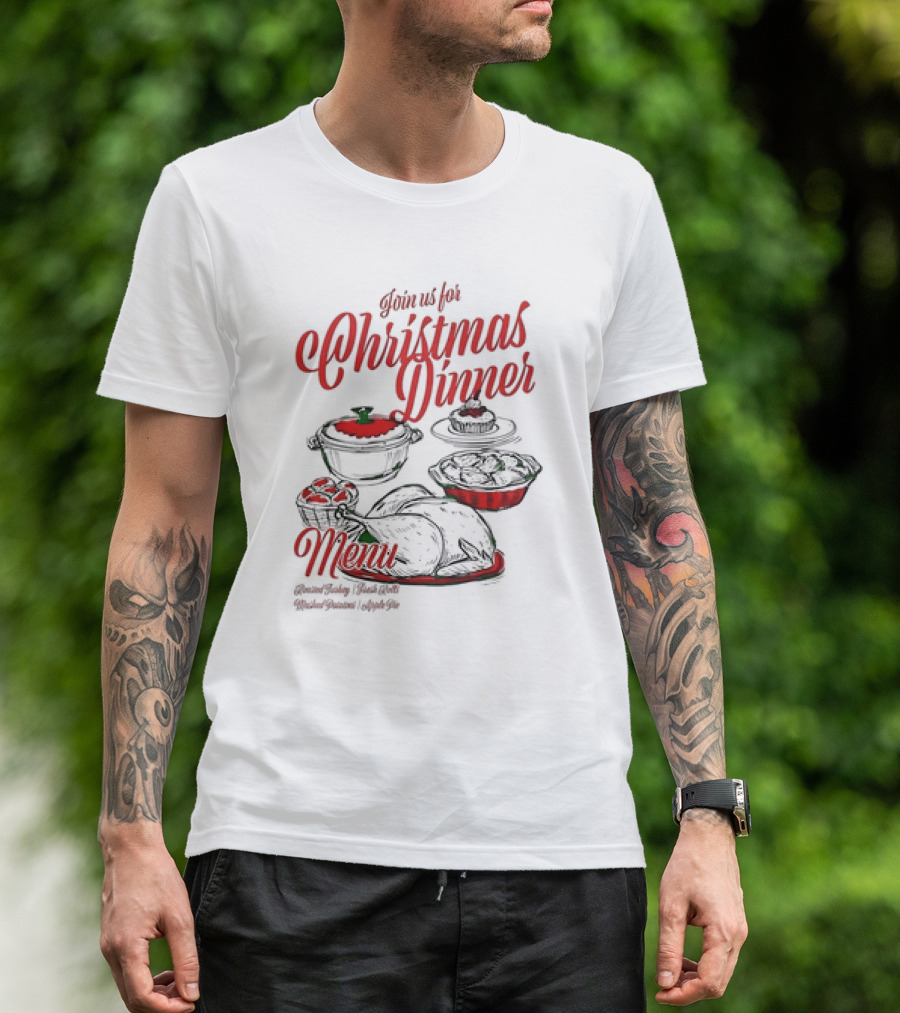 Join Us For Christmas Dinner Menu Roast Turkey Fresh Roll Mashed Potatoes Apple Pie T-Shirt