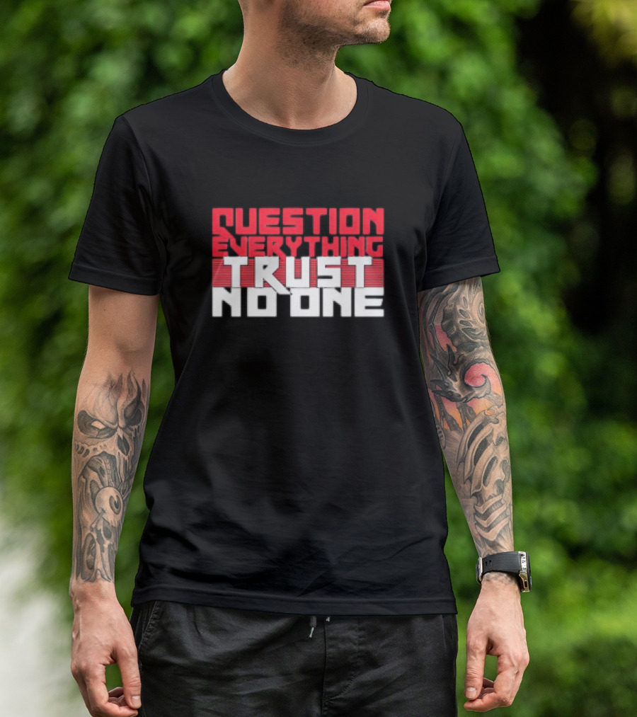 Question Everything Trust No One T-Shirt