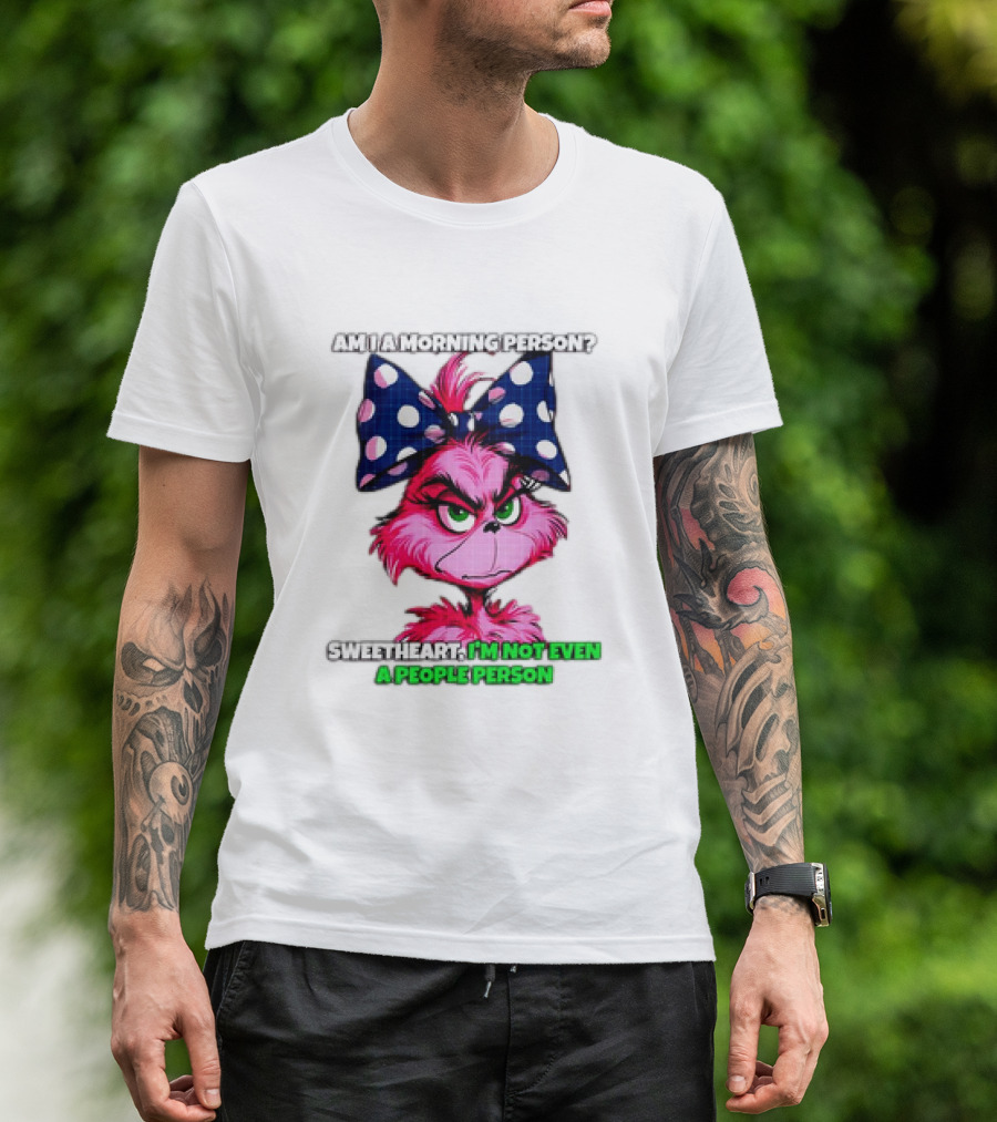 Pink Grinch Am I A Morning Person Sweetheart I’m Not Even A People Person Bow T-Shirt