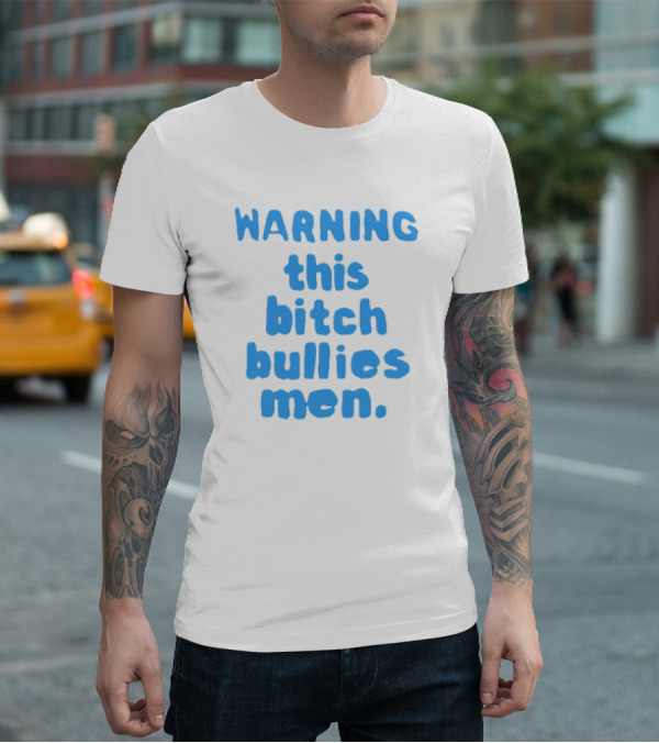 WARNING This Bitch Bullies Men T-Shirt
