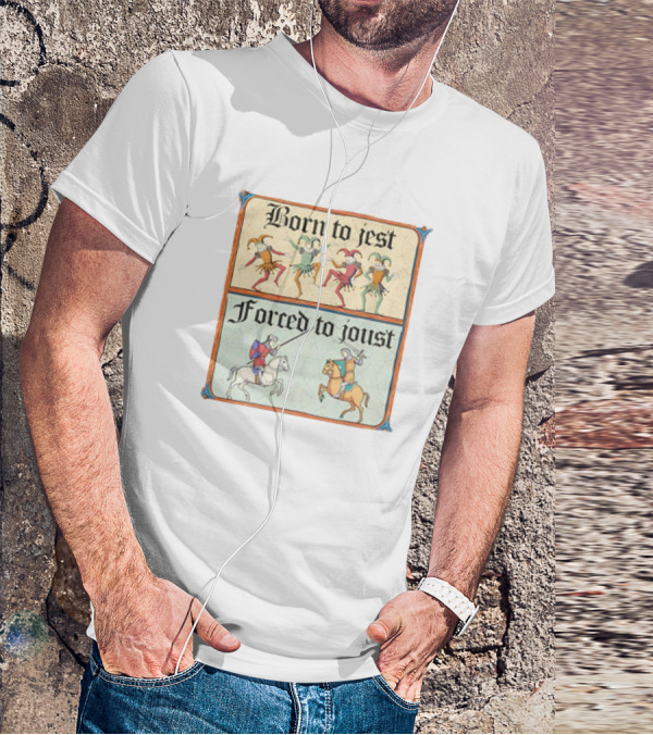 Born To Jest Forced To Joust Medieval Jesters And Knights T-Shirt