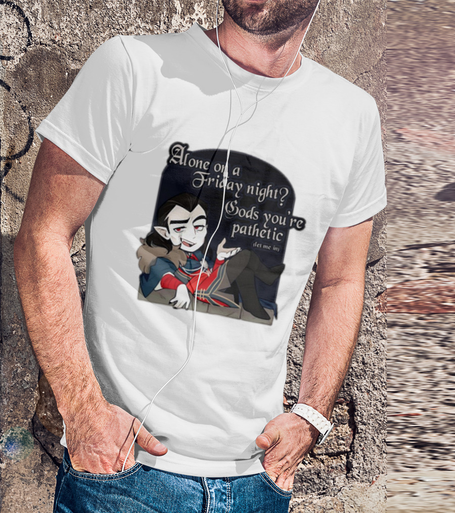 Alone On A Friday Night? Gods You're Pathetic Let Me In Vampire Character With Cloak And Fangs T-Shirt