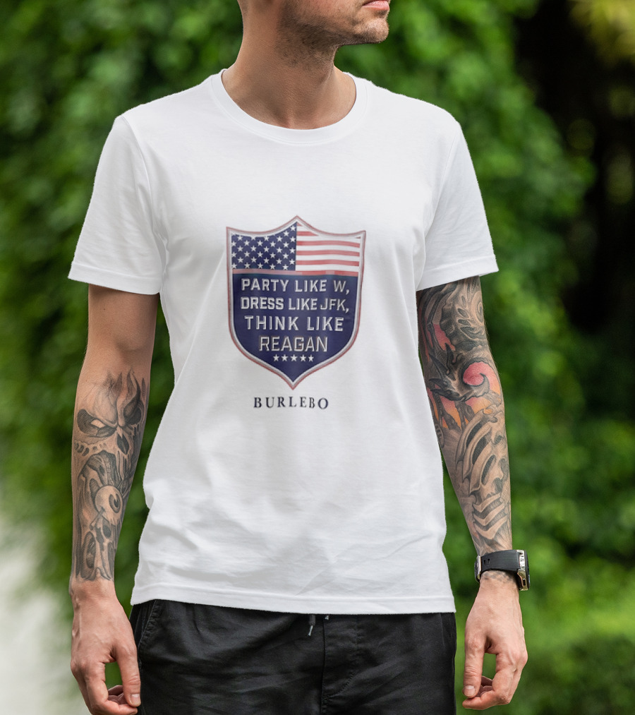 Party Like W Dress Like JFK Think Like Reagan Burlebo Shield With American Flag T-Shirt