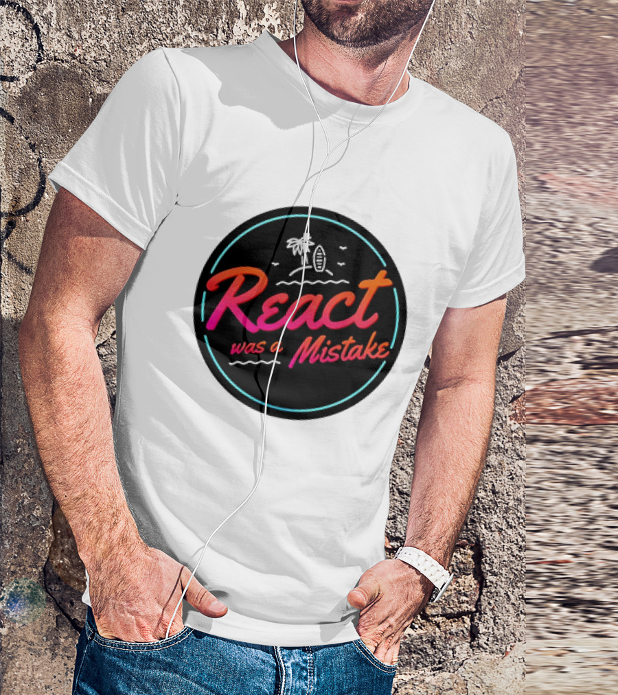 React Was A Mistake Tropical Beach T-Shirt