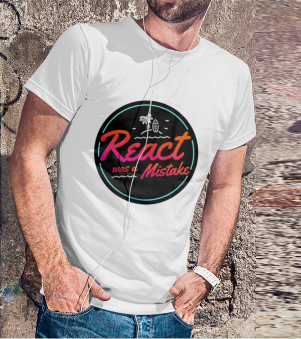 React Was A Mistake Tropical Beach T-Shirt