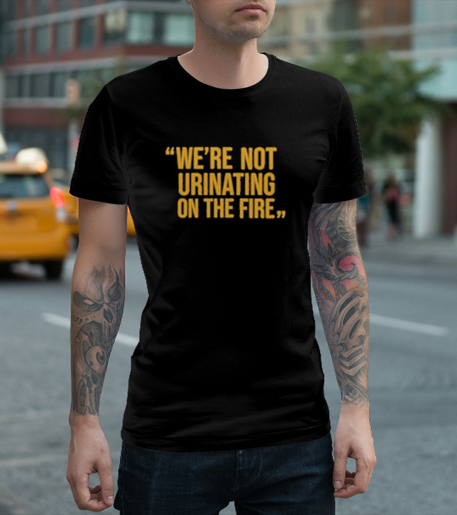 We’re Not Urinating On The Fire Tomlin Quote Steelers Football Insight T-Shirt