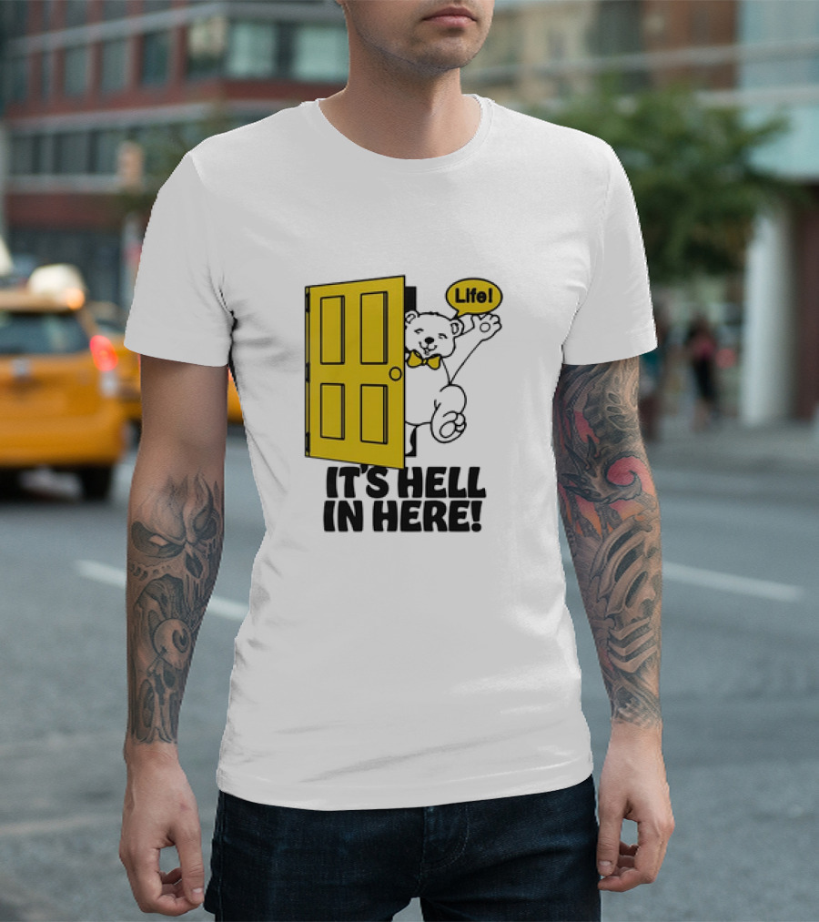 Bear Peeking From Yellow Door With Life It’s Hell In Here T-Shirt