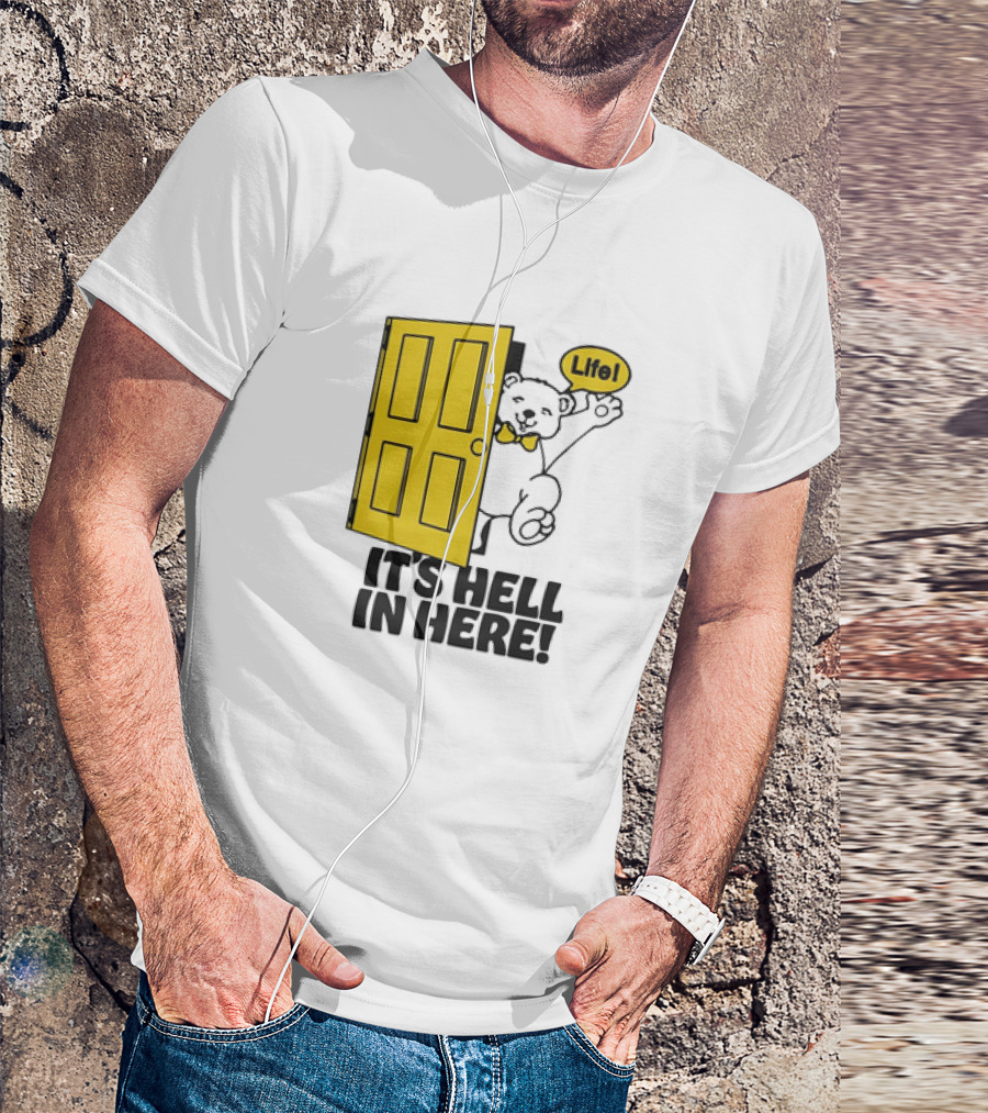 Bear Peeking From Yellow Door With Life It’s Hell In Here T-Shirt
