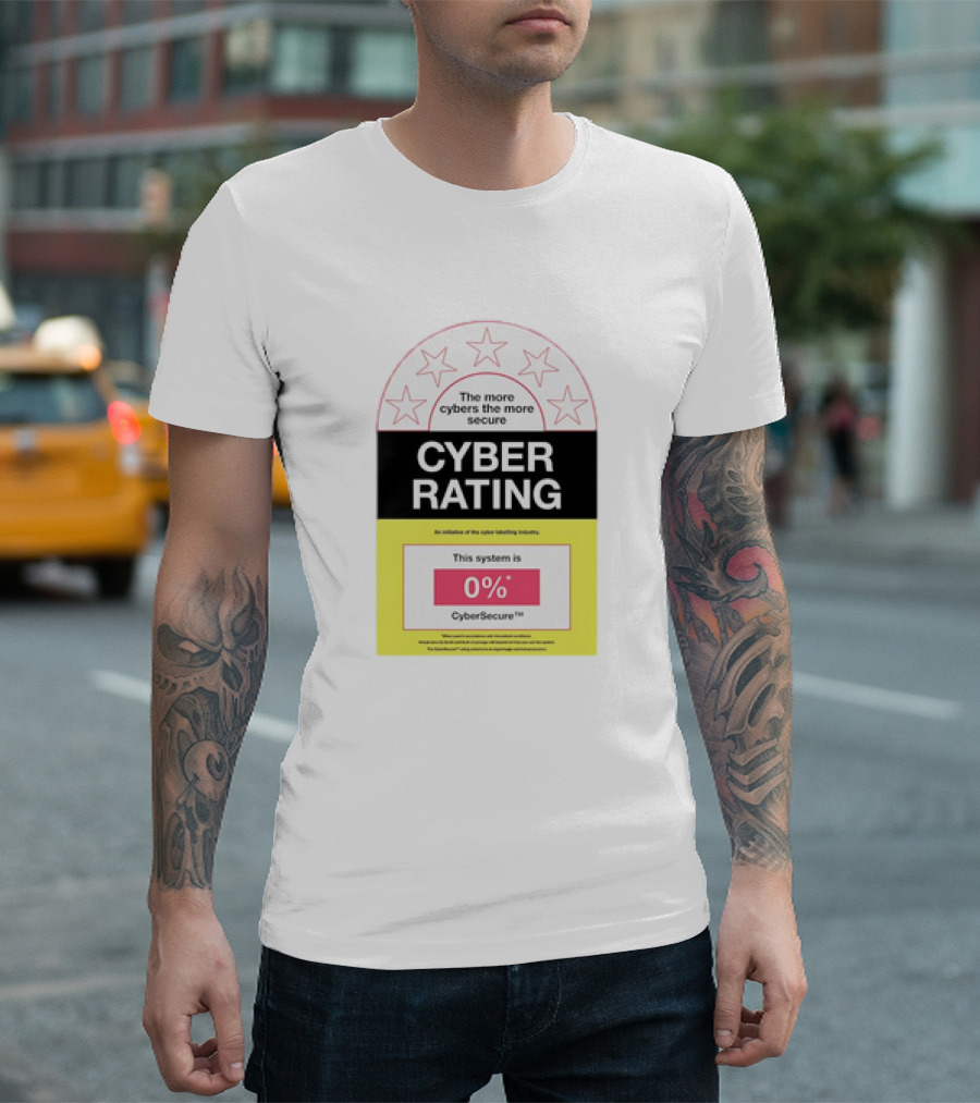 Cyber Rating This System Is 0% CyberSecure The More Cybers The More Secure T-Shirt