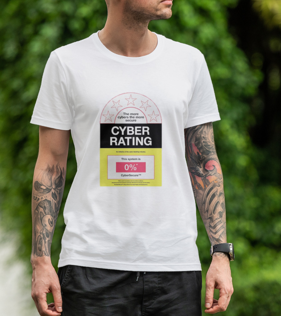 Cyber Rating This System Is 0% CyberSecure The More Cybers The More Secure T-Shirt