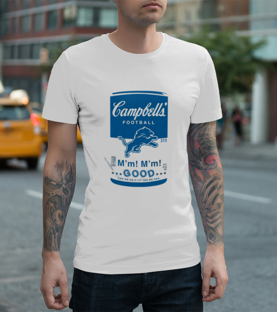 Dan Campbell's Football Soup Campbell's Lions M'm M'm Good Can We Do It Yes We Dan T-Shirt