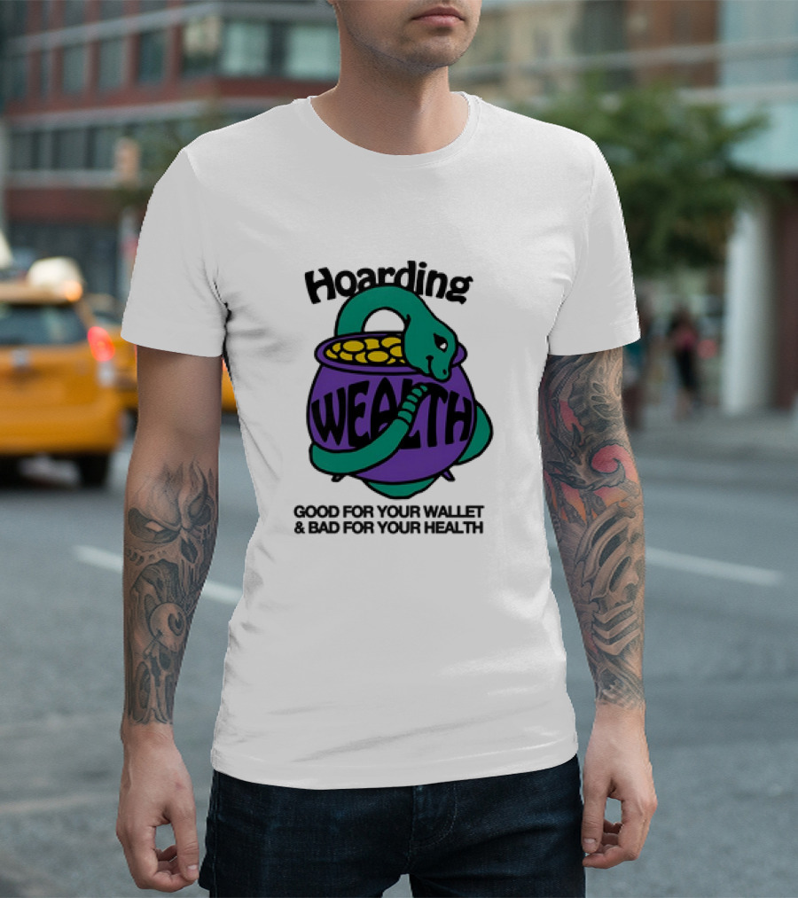 Hoarding Wealth Snake with Coins Good for Your Wallet and Bad for Your Health T-Shirt