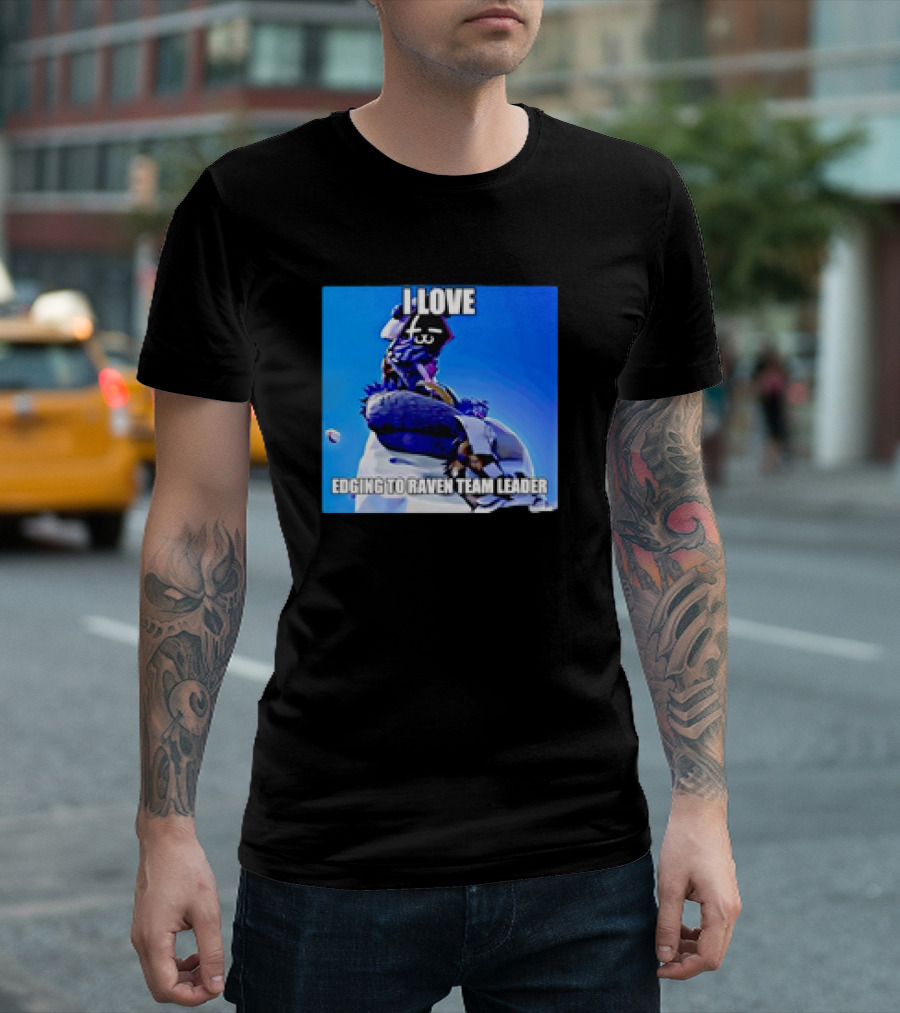 I Love Edging To Raven Team Leader Photo T-Shirt