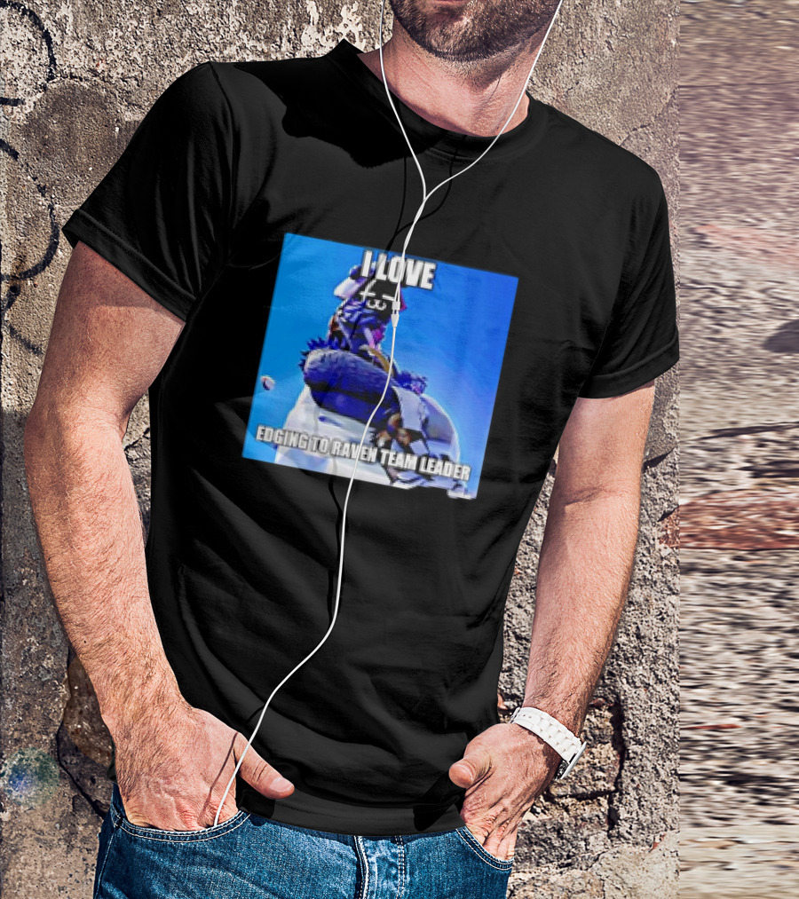 I Love Edging To Raven Team Leader Photo T-Shirt