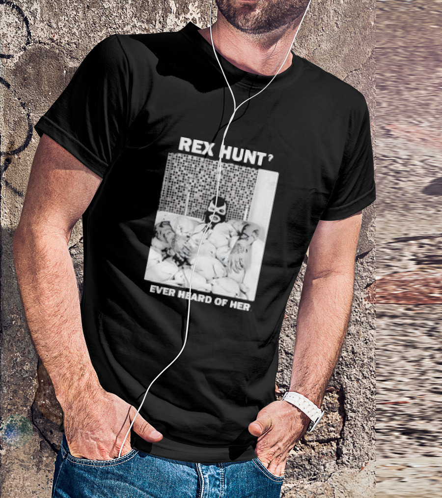 Rex Hunt? Ever Heard Of Her Masked Bathtub Scene T-Shirt