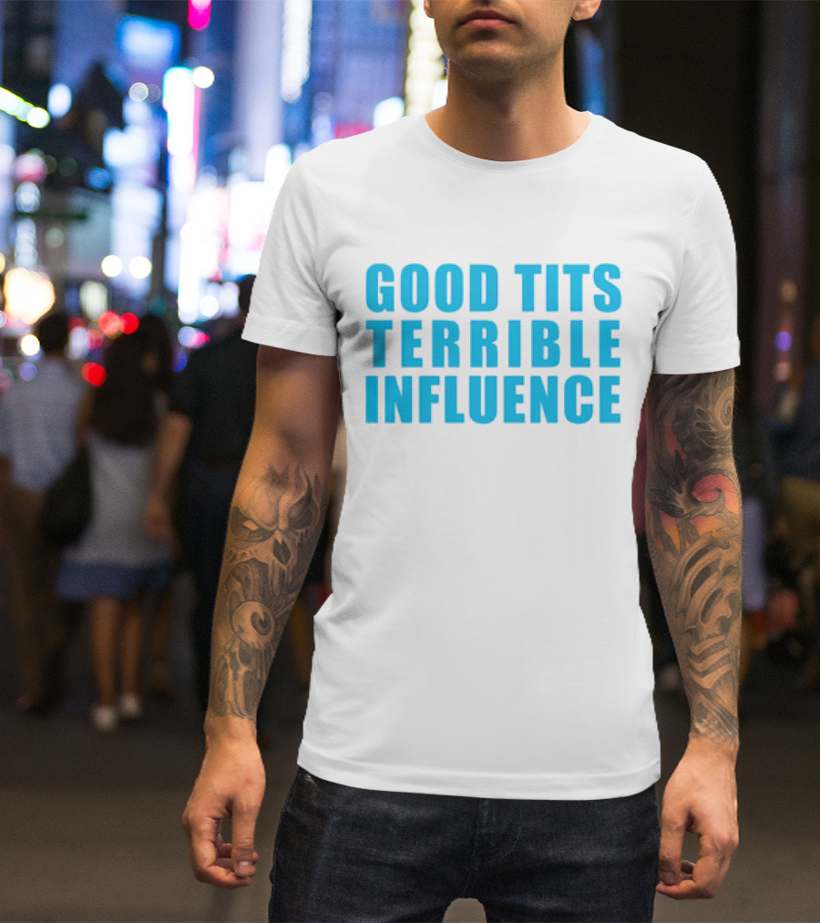 Good Tits Terrible Influence Bold Blue T-Shirt