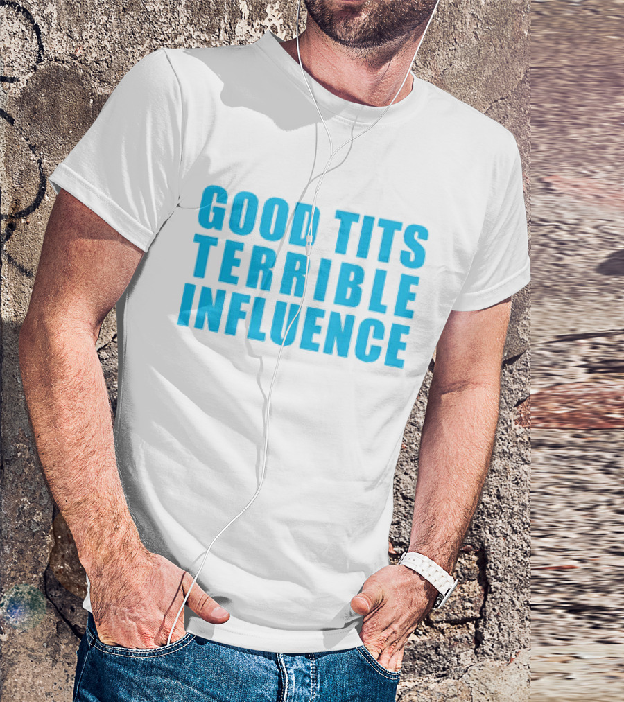 Good Tits Terrible Influence Bold Blue T-Shirt