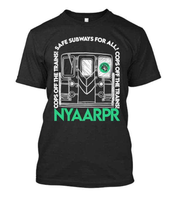 Cops Off The Trains Safe Subways For All NYAARPR T-Shirt