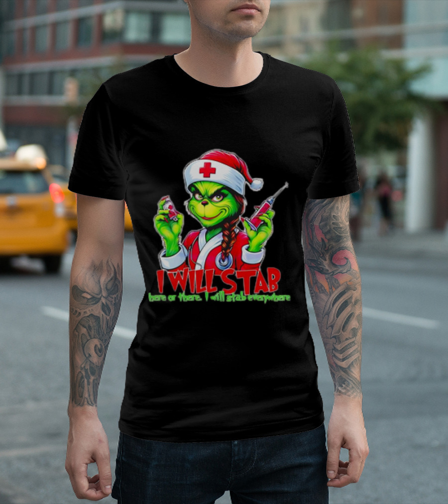 Grinch Nurse Christmas I Will Stab Here or There I Will Stab Everywhere T-Shirt