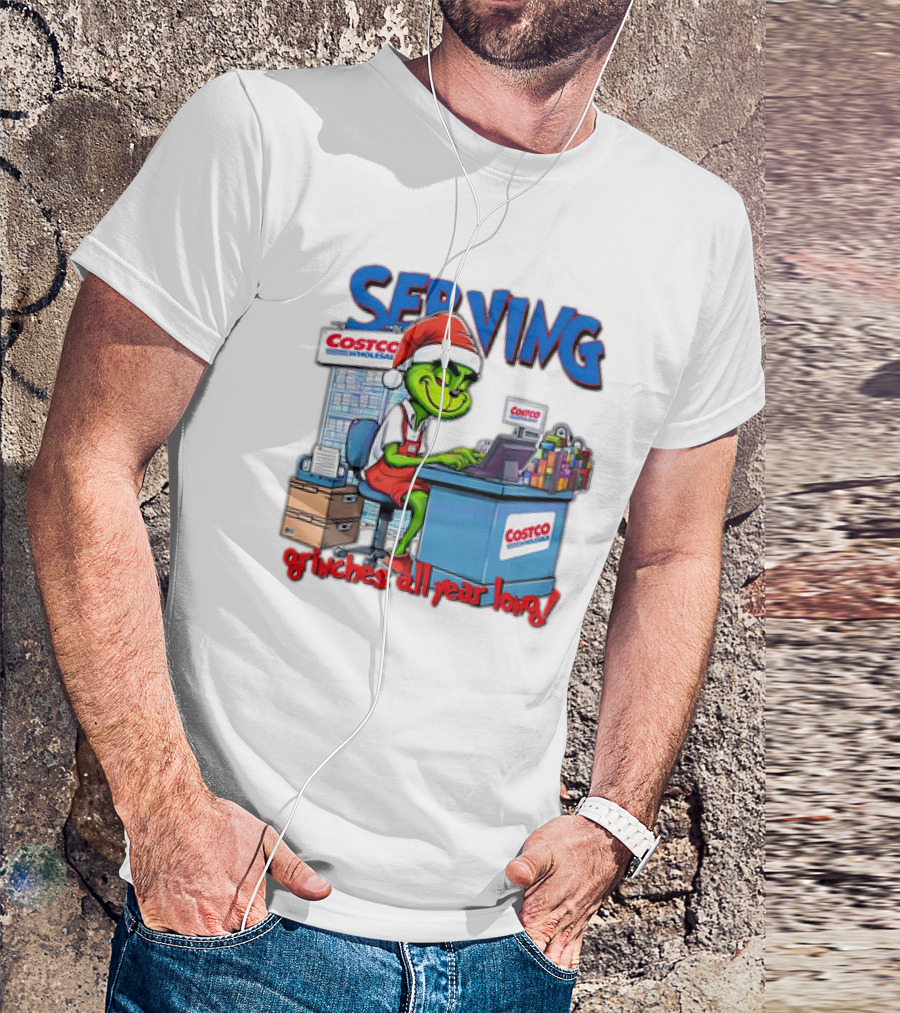 Serving Grinches All Year Long At Costco Wholesale T-Shirt