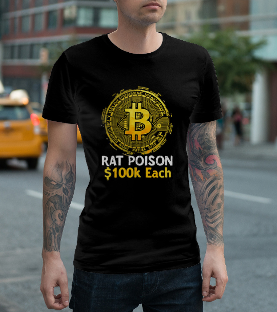 Bitcoin Rat Poison $100k Each T-Shirt