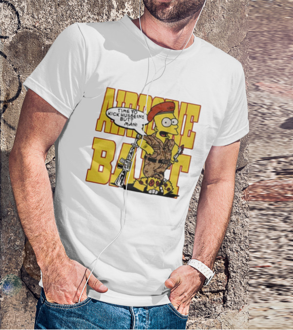 Airborne Bart Simpson Time To Kick Husseins’ Butt Man T-Shirt