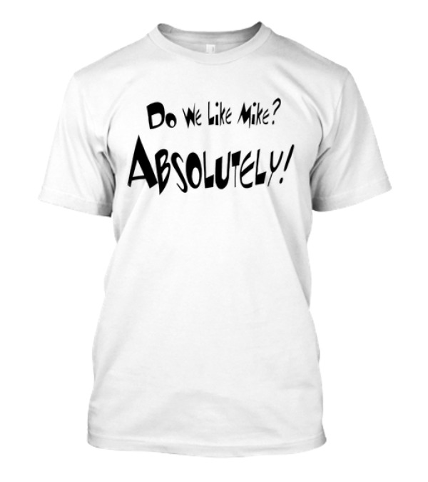 Do We Like Mike Absolutely T-Shirt