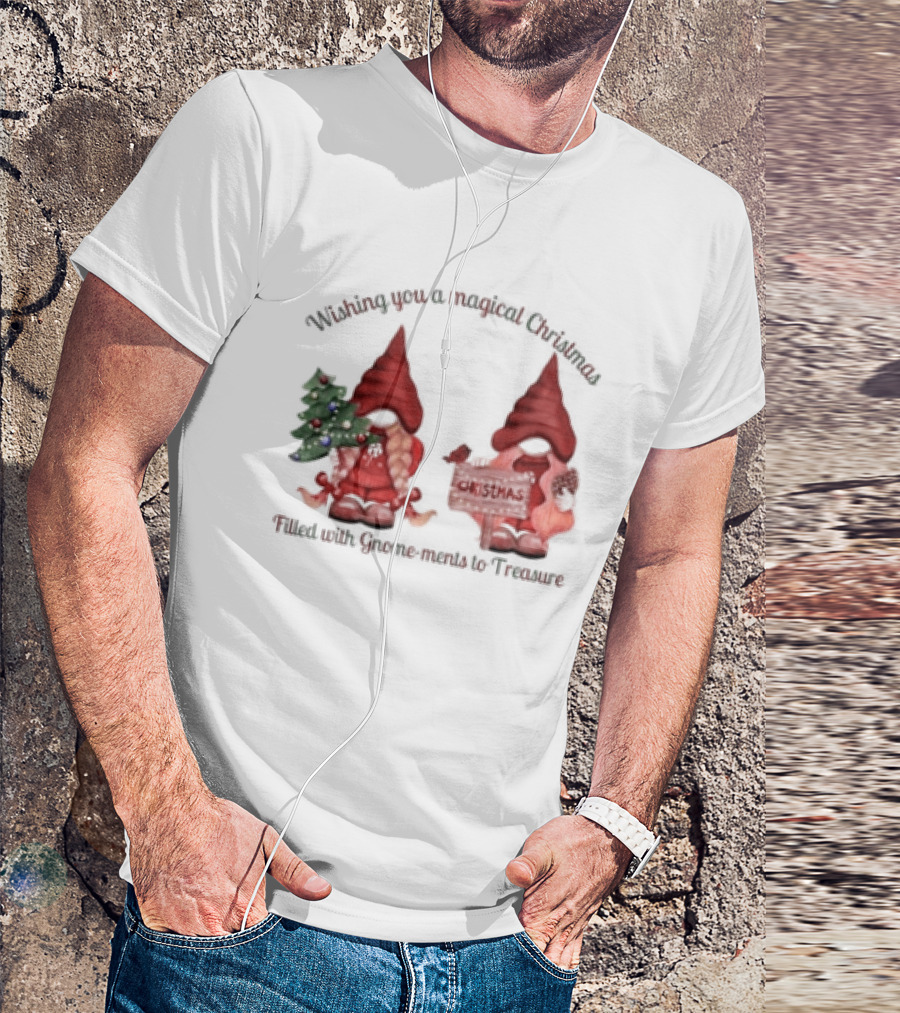 Wishing You A Magical Christmas Filled With Gnome-ments To Treasure T-Shirt