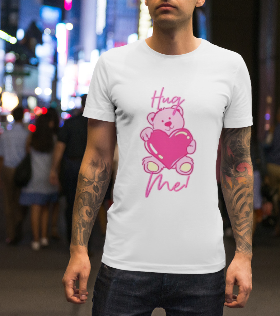 Hug Me Pink Bear Valentine's Day Love T-Shirt