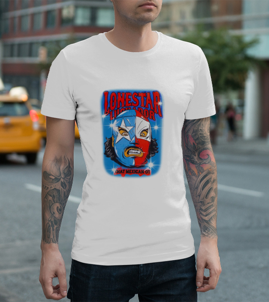 Lonestar Luchador That Mexican Ot Mask T-Shirt