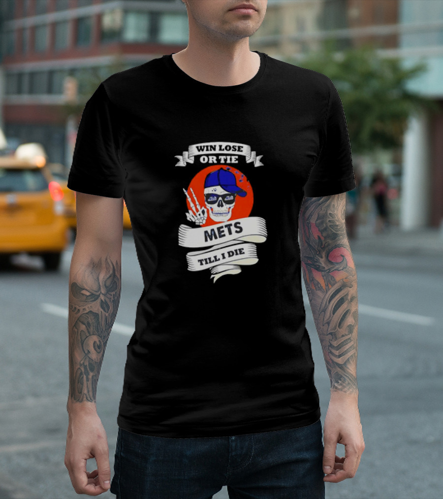 Win Lose Or Tie Mets Till I Die Skull With Cap And Peace Sign T-Shirt