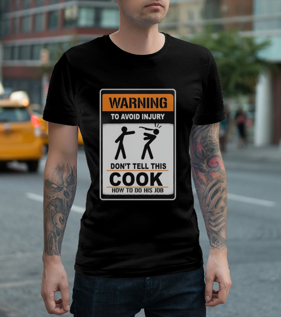 Warning To Avoid Injury Don't Tell This Cook How To Do His Job T-Shirt