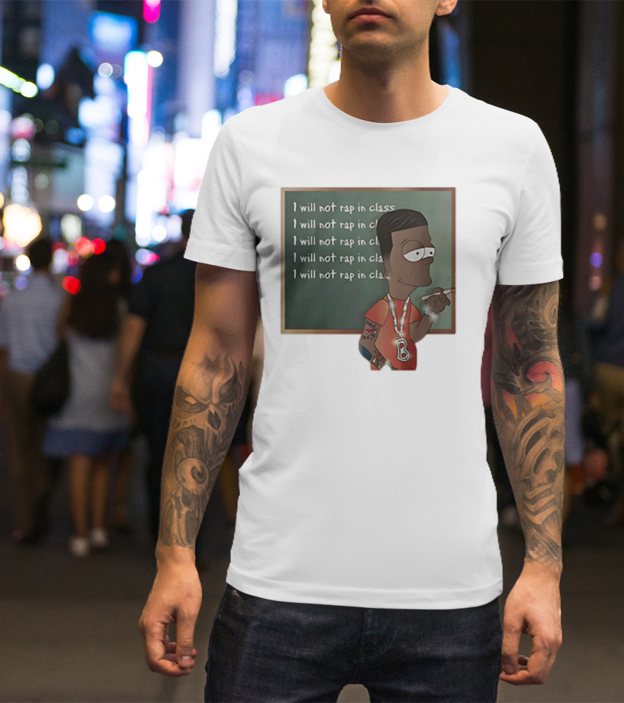 Bart Simpson I Will Not Rap In Class Chalkboard Writing With Hip Hop Style And Tattoos T-Shirt