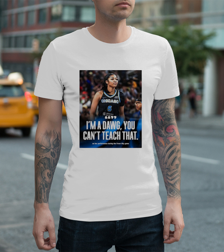 Chicago Sky Angel Reese I'm a Dawg You Can't Teach That on Her Performance During the Fever-Sky Game T-Shirt