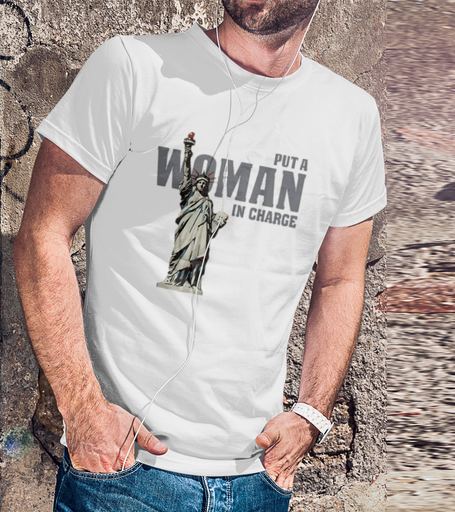 Put A Woman In Charge Statue Of Liberty T-Shirt