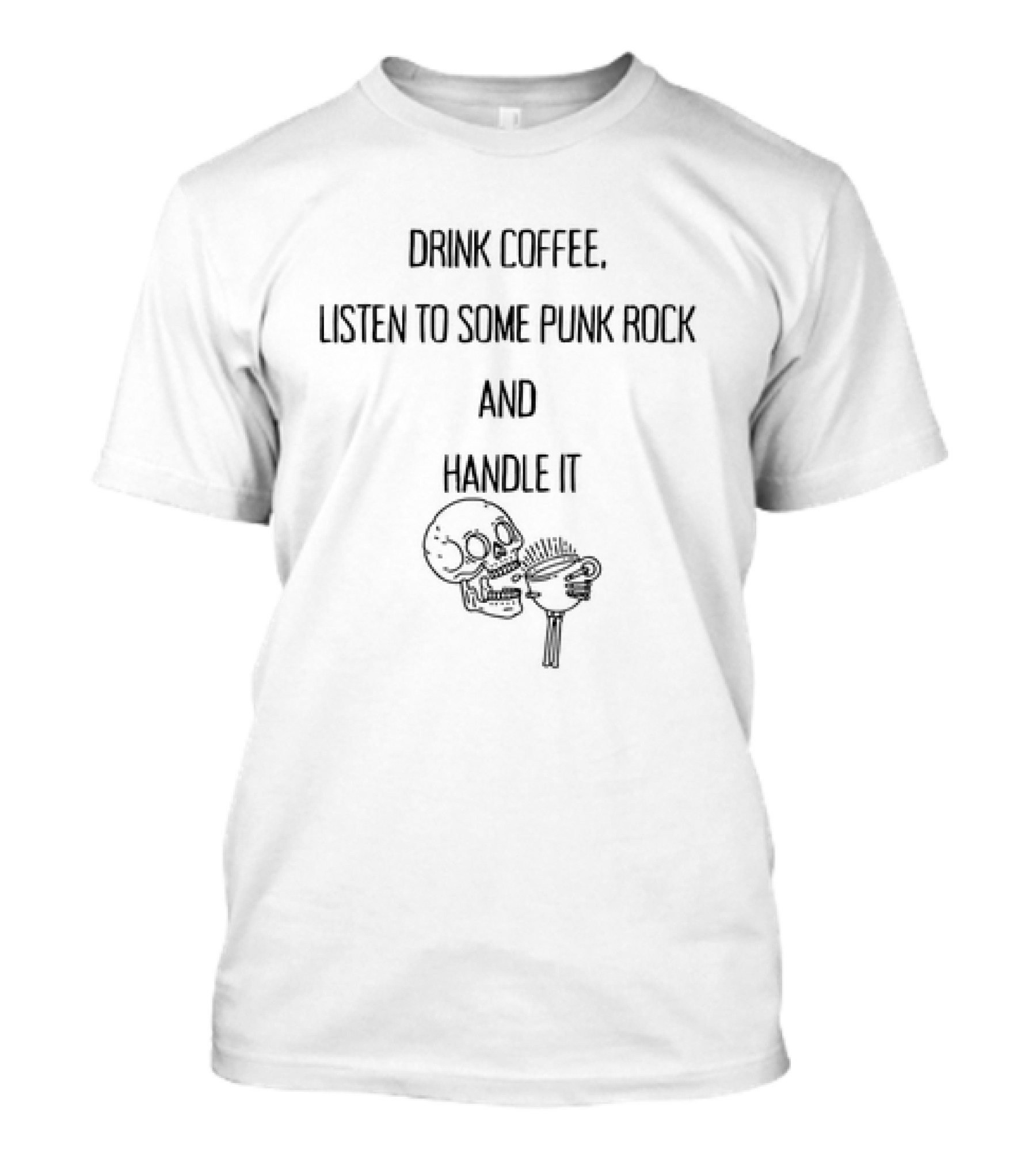 Drink Coffee, Listen To Some Punk Rock, Skull Handle It T-Shirt