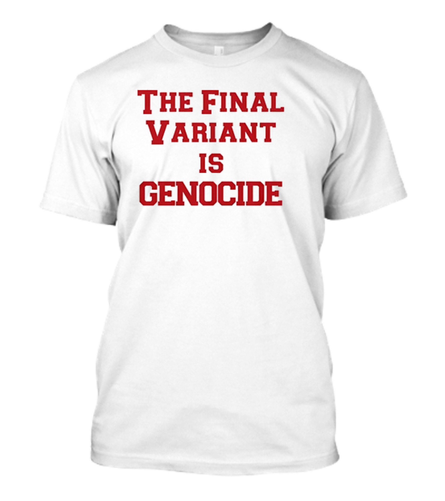 The Final Variant Is Genocide T-Shirt