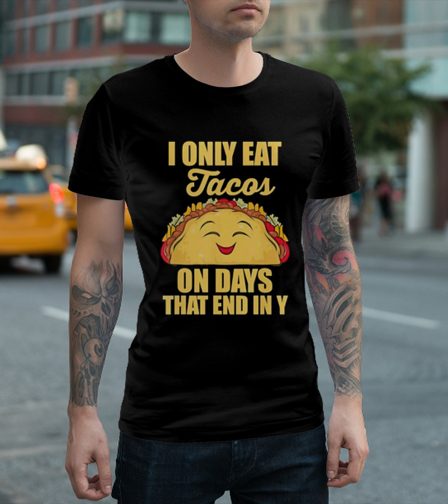 I Only Eat Tacos on Days That End in Y Smiling Taco T-Shirt