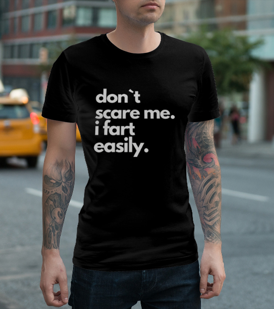 Don’t Scare Me I Fart Easily T-Shirt