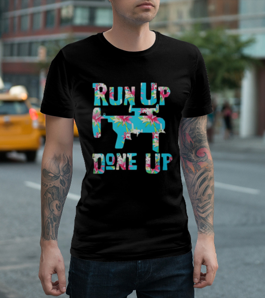 Run Up Get Done Up Floral Pattern Gun T-Shirt