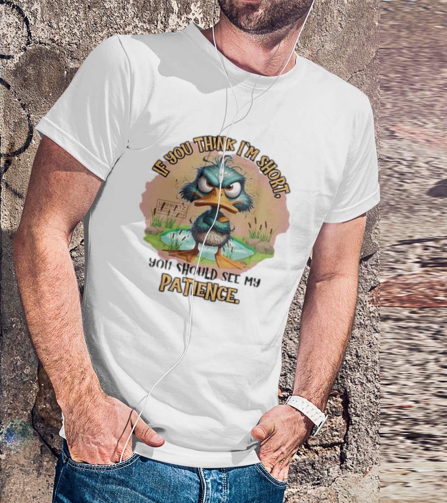 If You Think I'm Short You Should See My Patience Angry Duck T-Shirt